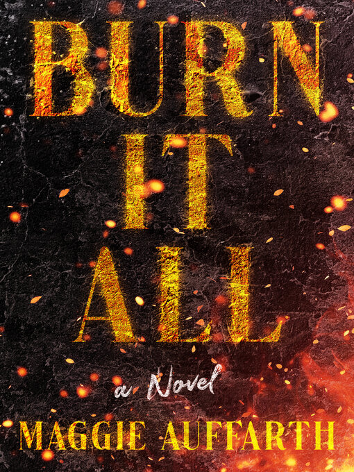 Title details for Burn It All by Maggie Auffarth - Available